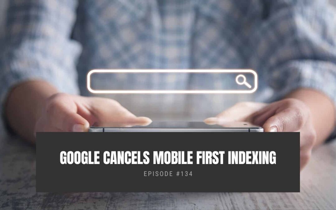 Google Cancels Mobile First Indexing Indefinitely